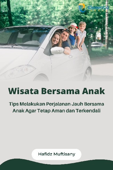 Wisata Bersama Anak: Tips Melakukan Perjalanan Jauh Bersama Anak Agar Tetap Aman dan Terkendali